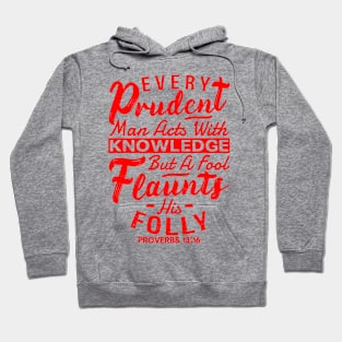 Proverbs 13:16 Every Prudent Man Acts With Knowledge Hoodie